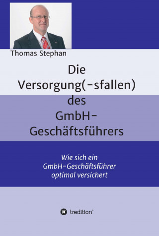 Thomas Stephan: Die Versorgung(-sfallen) des GmbH-Geschäftsführer