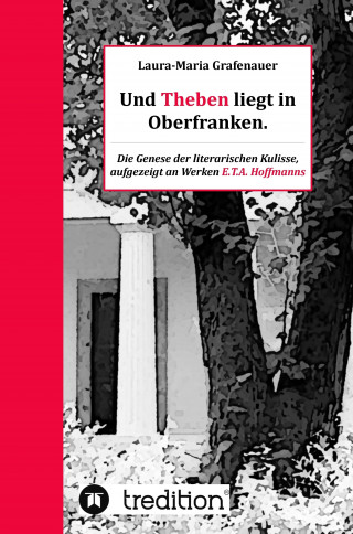 Laura-Maria Grafenauer: Und Theben liegt in Oberfranken.