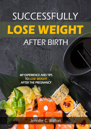 Jennifer C Willfort: Successfully lose weight after birth