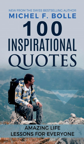 Michel F. Bolle: 100 INSPIRATIONAL QUOTES
