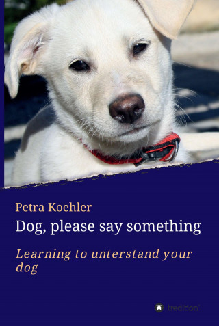 Petra Koehler: Dog, please say something