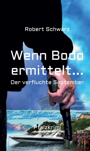 Robert Schwarz: Wenn Bodo ermittelt...