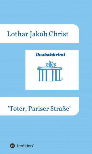 Lothar Jakob Christ: Deutschkrimi - Toter, Pariser Straße