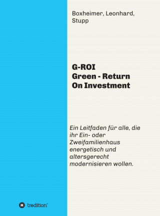 Andreas Boxheimer, Bettina Leonhard, Jürgen Stupp, Autorengemeinschaft Boxheimer: G-ROI Green - Return On Investment