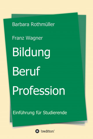 Barbara Rothmüller, Franz Wagner: Bildung - Beruf - Profession