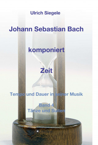 Ulrich Siegele: Johann Sebastian Bach komponiert Zeit
