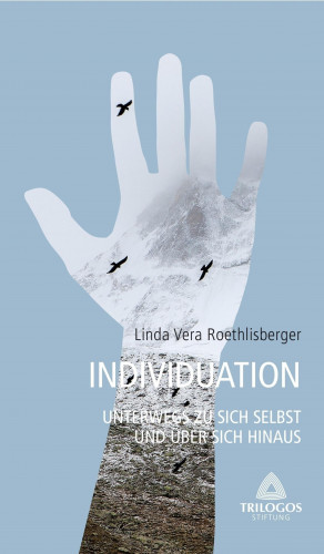 Linda Vera Roethlisberger: 3 Individuation - Unterwegs zu sich selbst und über sich hinaus