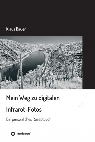 Klaus Bauer: Mein Weg zu digitalen Infrarot-Fotos
