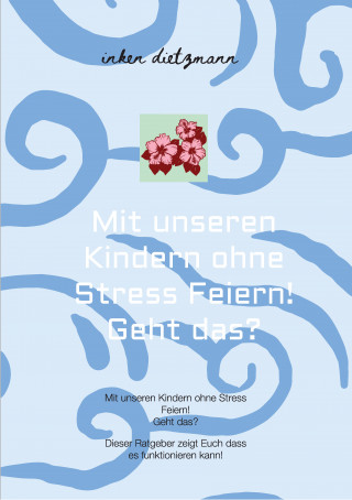 inken dietzmann: Mit unseren Kindern ohne Stress Feiern! Geht das?