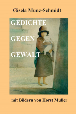 Gisela Munz-Schmidt: GEDICHTE GEGEN GEWALT