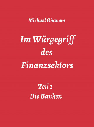Michael Ghanem: Im Würgegriff des Finanzsektors