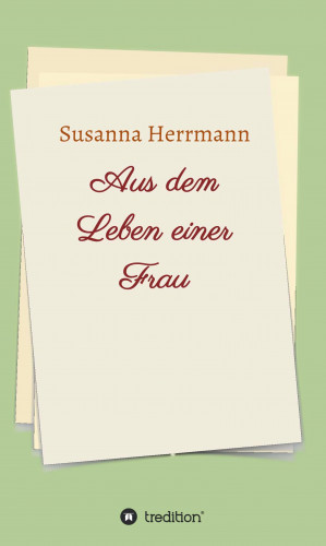 Susanna Herrmann: Aus dem Leben einer Frau