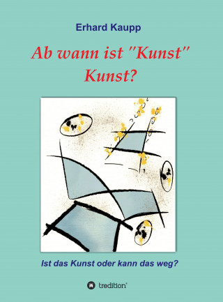 Erhard Kaupp: Ab wann ist "Kunst" Kunst?