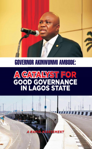Oladayo Awojobi, Rilwan Tinubu: GOVERNOR AKINWUNMI AMBODE: A CATALYST FOR GOOD GOVERNANCE IN LAGOS STATE