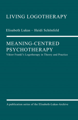 Elisabeth Lukas, Heidi Schönfeld: Meaning-Centred Psychotherapy