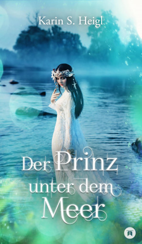Karin S. Heigl: Der Prinz unter dem Meer