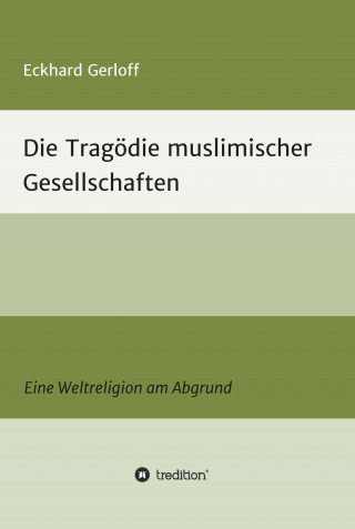 Eckhard Dr. Gerloff: Die Tragödie muslimischer Gesellschaften