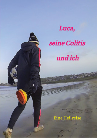 Carola Gotta: Luca, seine Colitis und ich