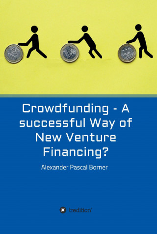 Alexander Pascal Borner: Crowdfunding - A successful Way of New Venture Financing?