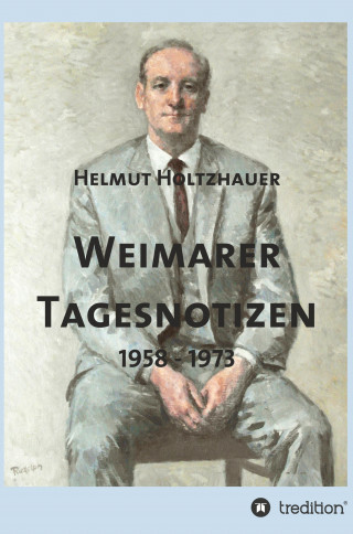 Helmut Holtzhauer: Weimarer Tagesnotizen 1958 - 1973