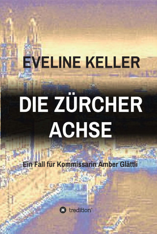 Eveline Keller: DIE ZÜRCHER ACHSE