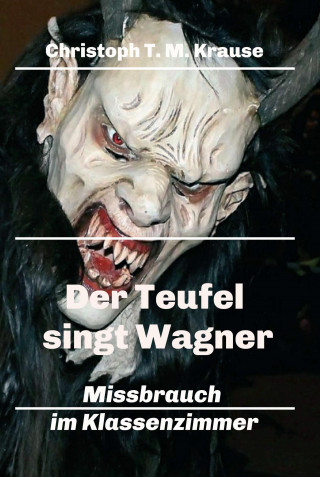 Christoph T. M. Krause: Der Teufel singt Wagner