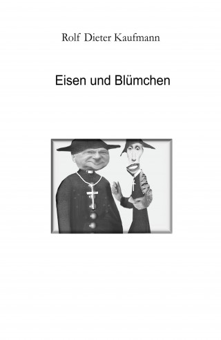 Rolf Dieter Kaufmann: Eisen und Blümchen
