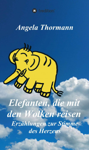 Angela Thormann: Elefanten, die mit den Wolken reisen