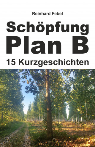 Reinhard Febel: Schöpfung Plan B