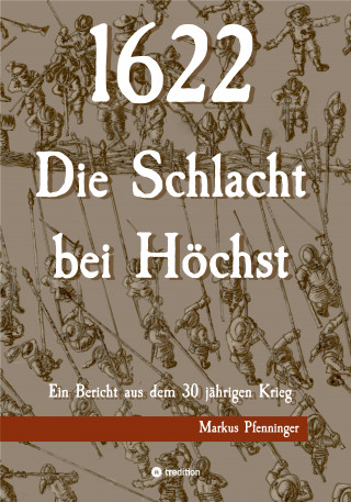 Markus Pfenninger: 1622 - Die Schlacht bei Höchst