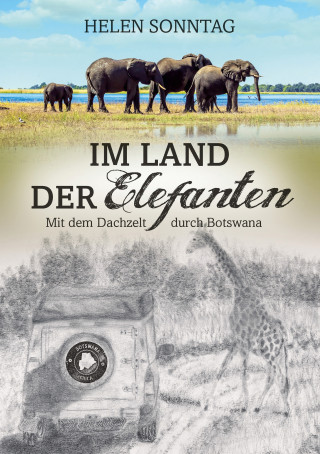 Helen Sonntag: Im Land der Elefanten - Mit dem Dachzelt durch Botswana