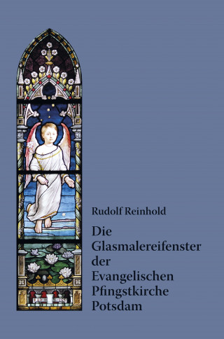 Rudolf Reinhold: Die Glasmalereifenster der Evangelischen Pfingstkirche Potsdam