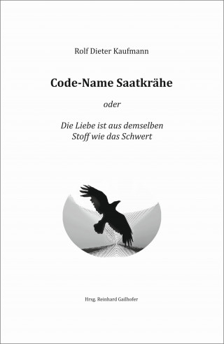 Rolf Dieter Kaufmann: Code-Name Saatkrähe