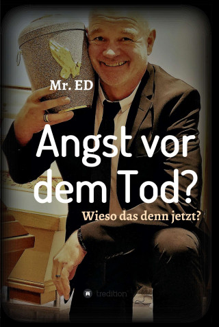 Mr. ED Damster: Angst vor dem Tod? Wieso das denn jetzt?