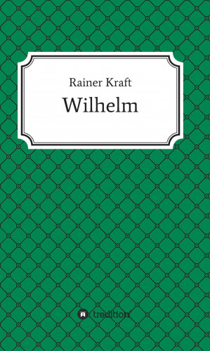 Rainer Kraft: Wilhelm