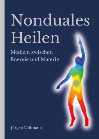 Jürgen Vollmann: Nonduales Heilen