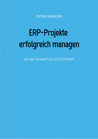 Peter Frigger: ERP-Projekte erfolgreich managen