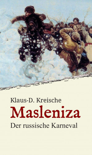 Klaus-D. Kreische: Masleniza - Der russische Karneval