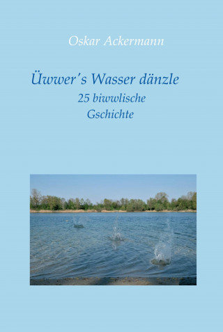 Oskar Ackermann: Üwwer's Wasser dänzle