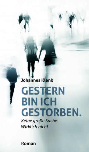 Johannes Klenk: Gestern bin ich gestorben.