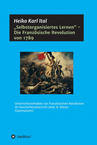 Heiko Karl Ital: "Selbstorganisiertes Lernen" - Die Französische Revolution von 1789