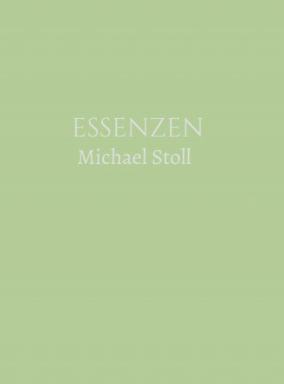 Michael Stoll: ESSENZEN Grün (3. Jahresband)