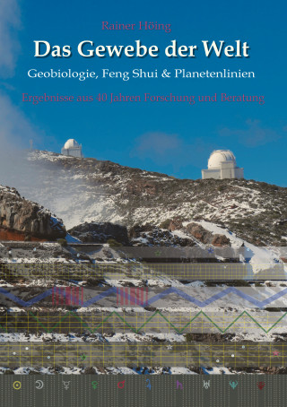 Rainer Höing: Das Gewebe der Welt - Geobiologie, Feng Shui & Planetenlinien