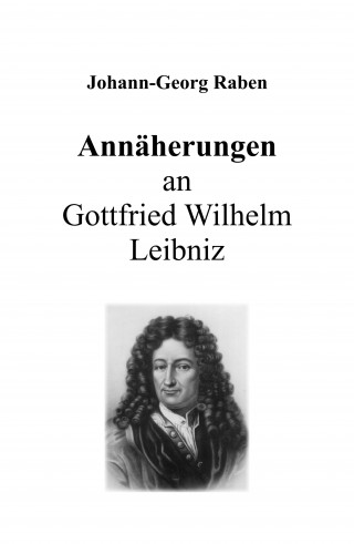 Johann-Georg Raben: Annäherungen an Gottfried Wilhelm Leibniz