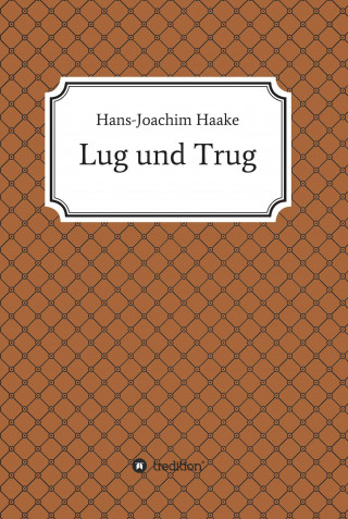 Hans-Joachim Haake: Lug und Trug