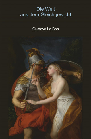 Gustave Le Bon: Die Welt aus dem Gleichgewicht