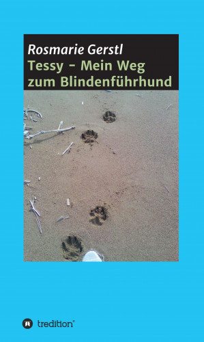 Rosmarie Gerstl: Tessy - Mein Weg zum Blindenführhund