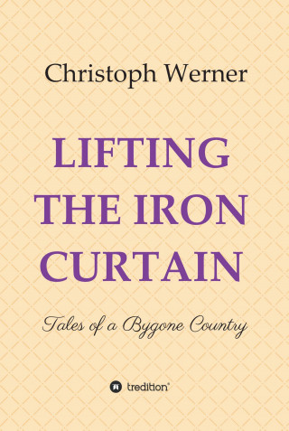 Christoph Werner: LIFTING THE IRON CURTAIN