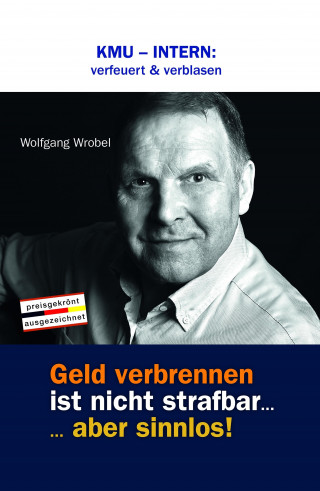Wolfgang Wrobel: KMU - INTERN: verfeuert & verblasen