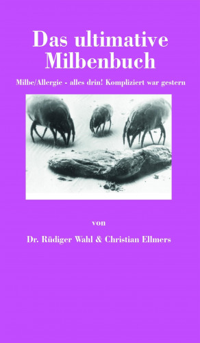 Dr. Rüdiger Wahl, Christian Ellmers: Das ultimative Milbenbuch
